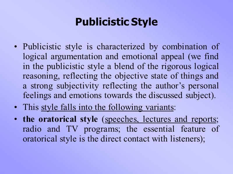 Publicistic Style Publicistic style is characterized by combination of logical argumentation and emotional appeal